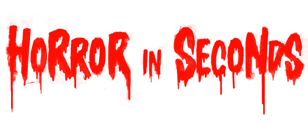 horror in seconds.